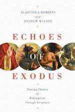 Echoes of Exodus af Alastair J. Roberts