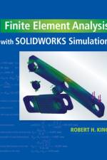 Finite Element Analysis with SOLIDWORKS Simulation af Robert (Colorado School of Mines (Emeritus)) King