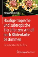 Haufige tropische und subtropische Zierpflanzen schnell nach Blutenfarbe bestimmen af Katharina Kreissig