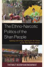 The Ethno-Narcotic Politics of the Shan People af Thitiwut Boonyawongwiwat