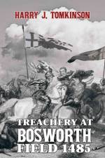 Treachery at Bosworth Field 1485 af Harry J. Tomkinson