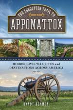 The Forgotten Trail to Appomattox af Randy Denmon