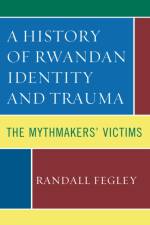 A History of Rwandan Identity and Trauma af Randall Fegley