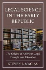 Legal Science in the Early Republic af Steven J. Macias