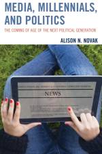 Media, Millennials, and Politics af Alison Novak