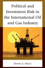 Political and Investment Risk in the International Oil and Gas Industry af Steven A. Mucci
