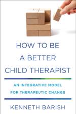 How to Be a Better Child Therapist af Kenneth Barish