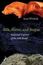 Silk, Slaves, and Stupas af Susan Whitfield