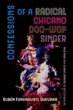 Confessions of a Radical Chicano Doo-Wop Singer af Ruben Funkahuatl Guevara