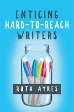 Enticing Hard-to-Reach Writers af Ruth Ayres