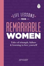 Life Lessons from Remarkable Women af Stylist Magazine