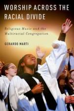 Worship Across the Racial Divide af Gerardo (L. Richardson King Associate Professor of Sociology Marti