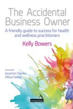 The Accidental Business Owner - A Friendly Guide to Success for Health and Wellness Practitioners af Kelly Bowers