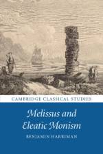 Melissus and Eleatic Monism af Benjamin (University of Edinburgh) Harriman