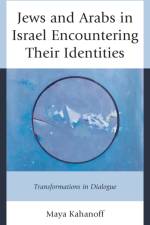 Jews and Arabs in Israel Encountering Their Identities af Maya Kahanoff