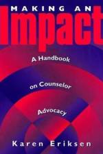 Making An Impact: A Handbook On Counselor Advocacy af Karen Eriksen
