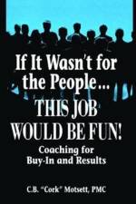 If It Wasn't For the People...This Job Would Be Fun af C. B. Motsett