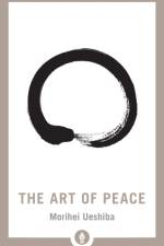 The Art of Peace af Morihei Ueshiba