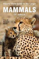Stuarts’ Field Guide to Larger Mammals of Africa af Chris Stuart