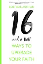 16 1/2 Ways To Upgrade Your Faith af Bob Wallington