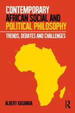 Contemporary African Social and Political Philosophy af Albert Kasanda