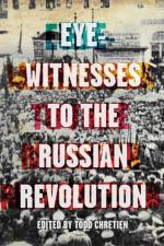 Eyewitnesses To The Russian Revolution af Todd Chretien