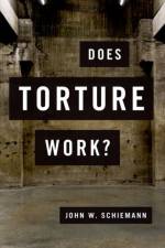 Does Torture Work? af John W. (Associate Professor of Political Science Schiemann