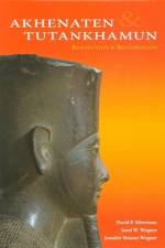 Akhenaten and Tutankhamun – Revolution and Restoration af David P. Silverman
