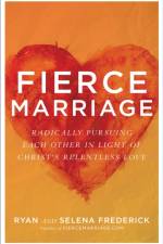 Fierce Marriage – Radically Pursuing Each Other in Light of Christ`s Relentless Love