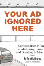Your Ad Ignored Here af Tom Fishburne