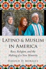 Latino and Muslim in America af Harold D. (Assistant Professor of Philosophy and Religious Studies Morales