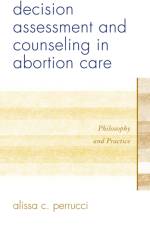 Decision Assessment and Counseling in Abortion Care af Alissa C. Perrucci