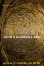 London and the Making of Provincial Literature af Joseph Rezek
