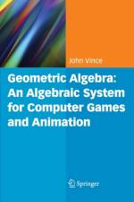 Geometric Algebra: An Algebraic System for Computer Games and Animation af John A. Vince