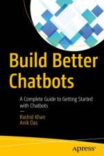 Build Better Chatbots af Anik Das