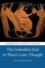 The Embodied Soul in Plato's Later Thought af Chad (Ludwig-Maximilians-Universitat Munchen) Jorgenson