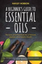A Beginner's Guide to Essential Oils af Hayley Hobson