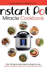 The Instant Pot Miracle Cookbook