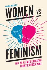 Women vs Feminism af Joanna (Kent University Williams