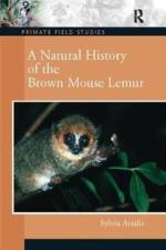A Natural History of the Brown Mouse Lemur af Sylvia (Northeastern Illinois University Atsalis
