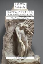 Classical Presences in Irish Poetry after 1960 af Florence Impens