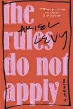 The Rules Do Not Apply af Ariel Levy