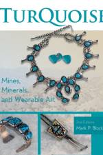 Turquoise Mines, Minerals, and Wearable Art, 2nd Edition af Mark P. Block