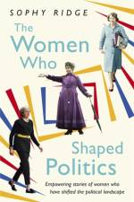 The Women Who Shaped Politics af Sophy Ridge