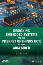 Designing Embedded Systems and the Internet of Things (IoT) with the ARM mbed af Perry Xiao