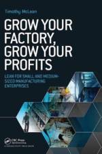 Grow Your Factory, Grow Your Profits af Timothy (TXM Lean Solutions Pty. Ltd. McLean