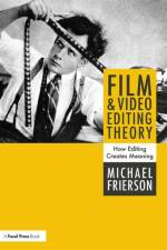 Film and Video Editing Theory af Michael (University of North Carolina at Greensboro Frierson