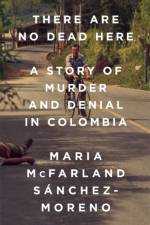 There Are No Dead Here af Maria McFarland Sanchez-Moreno