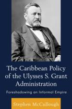 The Caribbean Policy of the Ulysses S. Grant Administration af Stephen McCullough Stephen McCullough