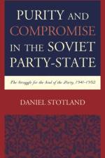 Purity and Compromise in the Soviet Party-State af Daniel Stotland
